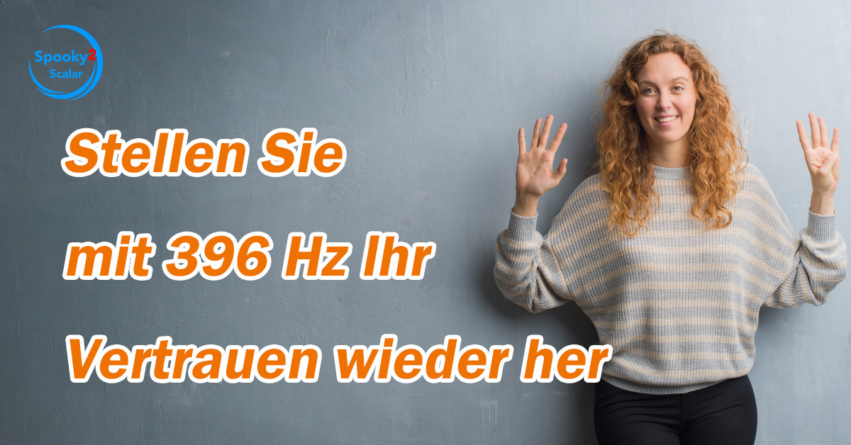 Stellen Sie Mit 396 Hz Ihr Vertrauen Wieder Her